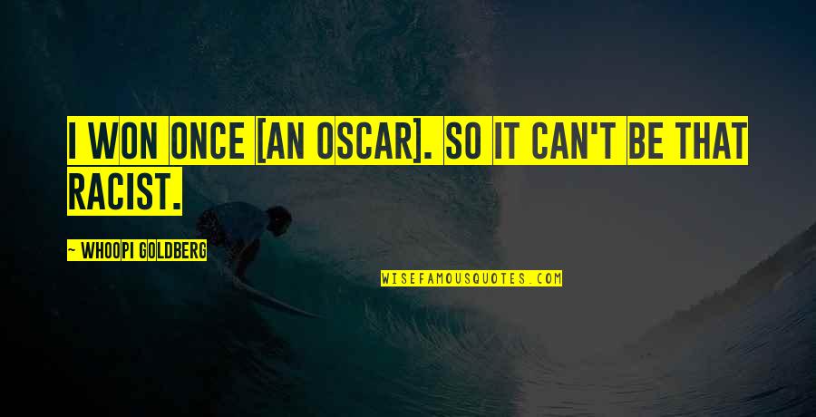 Best The Oscars Quotes By Whoopi Goldberg: I won once [an Oscar]. So it can't