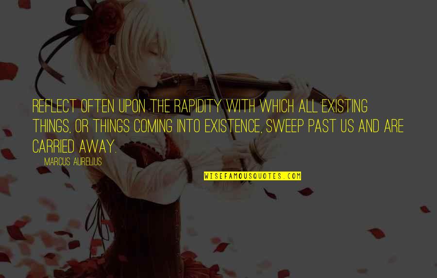 Best The Things They Carried Quotes By Marcus Aurelius: Reflect often upon the rapidity with which all Best The Things They Carried Quotes By Marcus Aurelius: Reflect often upon the rapidity with which all