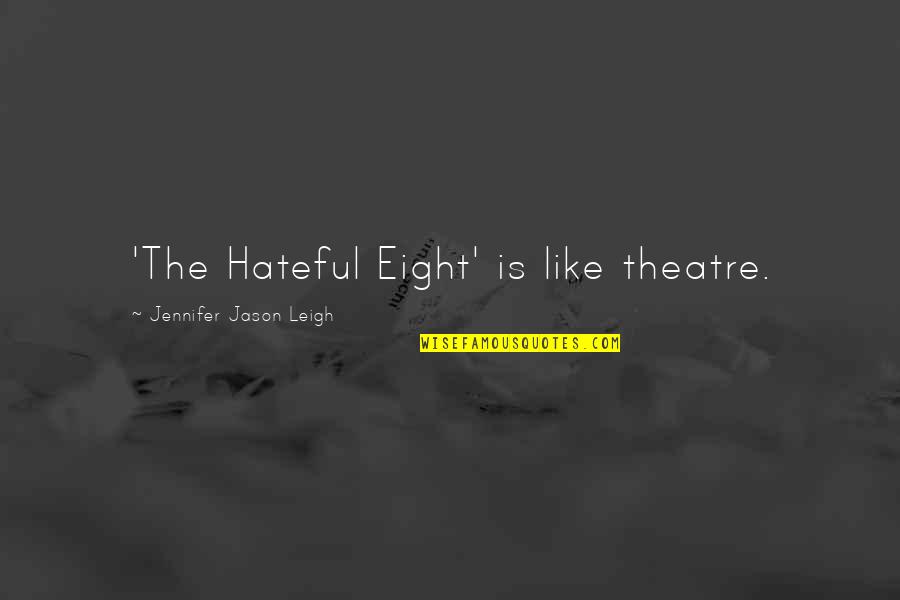 Best Theatre Quotes By Jennifer Jason Leigh: 'The Hateful Eight' is like theatre.