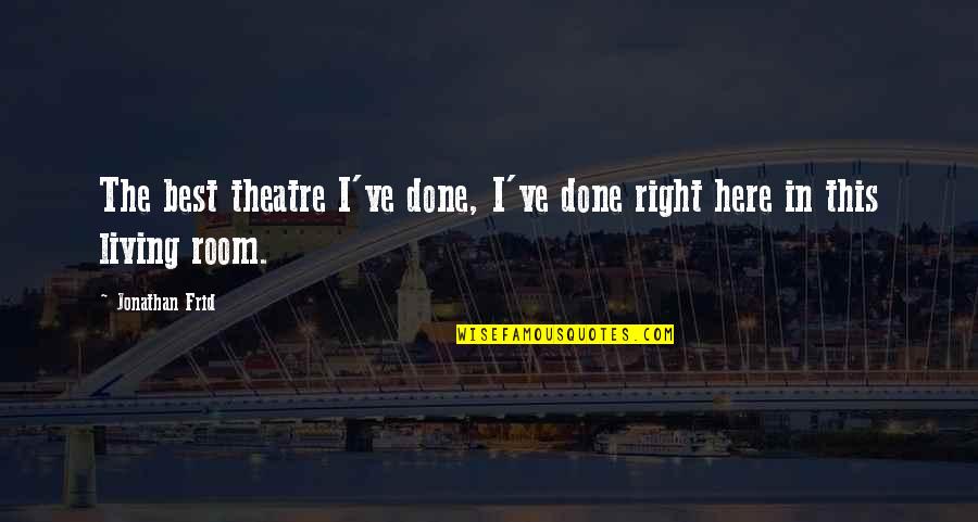 Best Theatre Quotes By Jonathan Frid: The best theatre I've done, I've done right