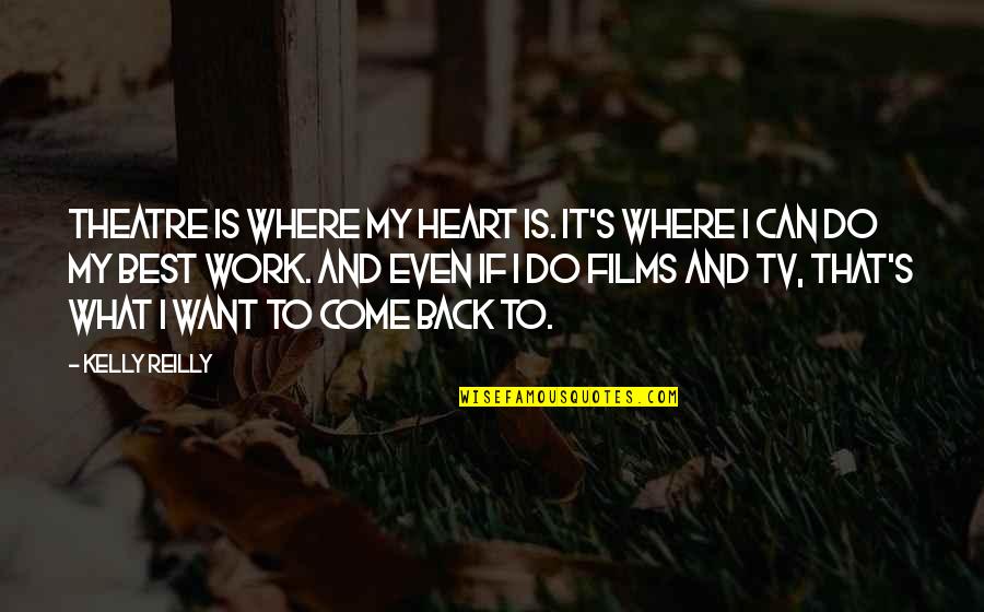 Best Theatre Quotes By Kelly Reilly: Theatre is where my heart is. It's where