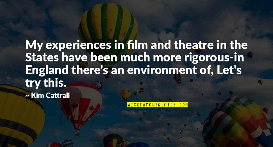 Best Theatre Quotes By Kim Cattrall: My experiences in film and theatre in the