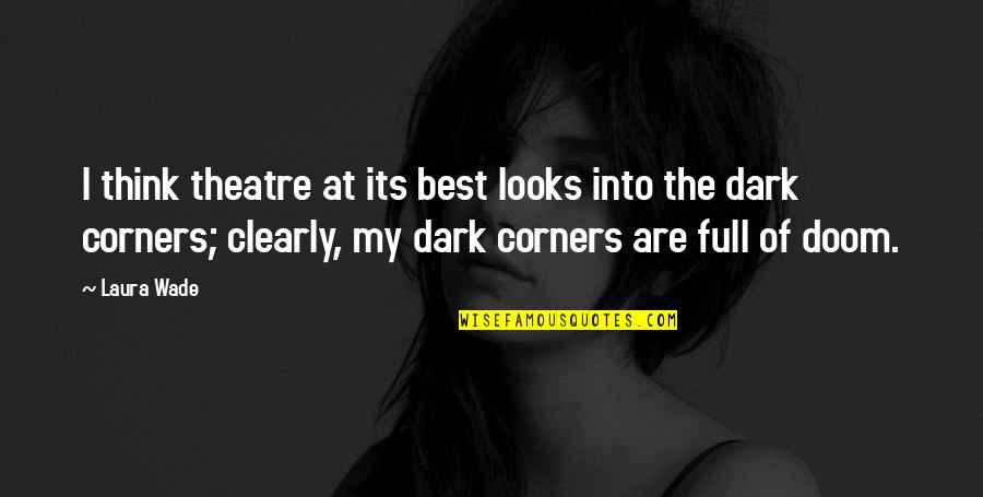 Best Theatre Quotes By Laura Wade: I think theatre at its best looks into