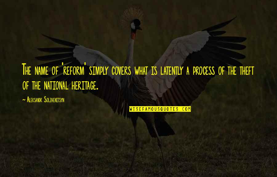 Best Theft Quotes By Aleksandr Solzhenitsyn: The name of 'reform' simply covers what is Best Theft Quotes By Aleksandr Solzhenitsyn: The name of 'reform' simply covers what is