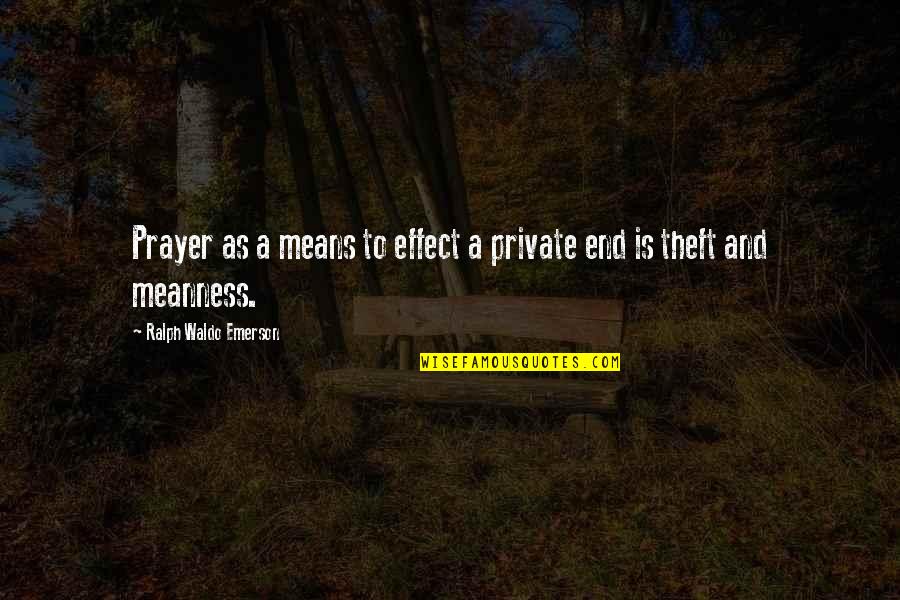 Best Theft Quotes By Ralph Waldo Emerson: Prayer as a means to effect a private Best Theft Quotes By Ralph Waldo Emerson: Prayer as a means to effect a private