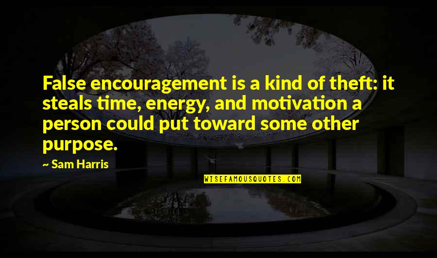 Best Theft Quotes By Sam Harris: False encouragement is a kind of theft: it Best Theft Quotes By Sam Harris: False encouragement is a kind of theft: it