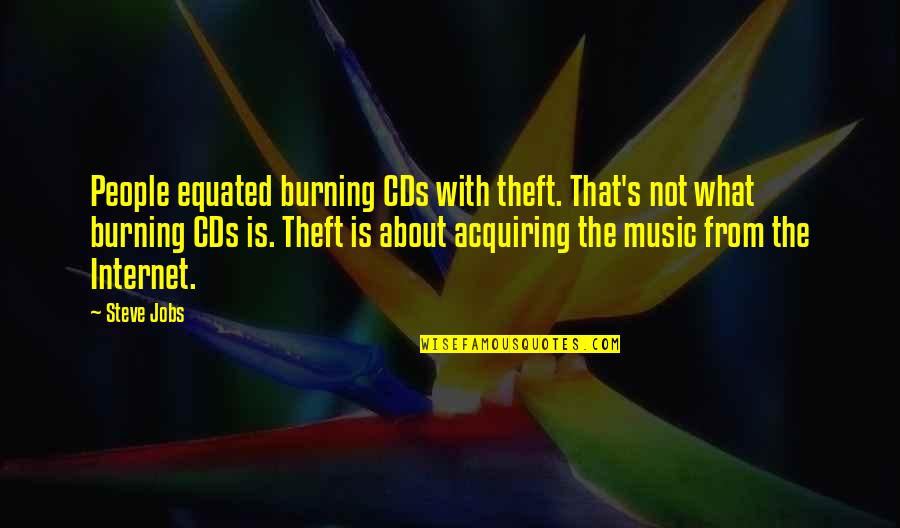 Best Theft Quotes By Steve Jobs: People equated burning CDs with theft. That's not Best Theft Quotes By Steve Jobs: People equated burning CDs with theft. That's not