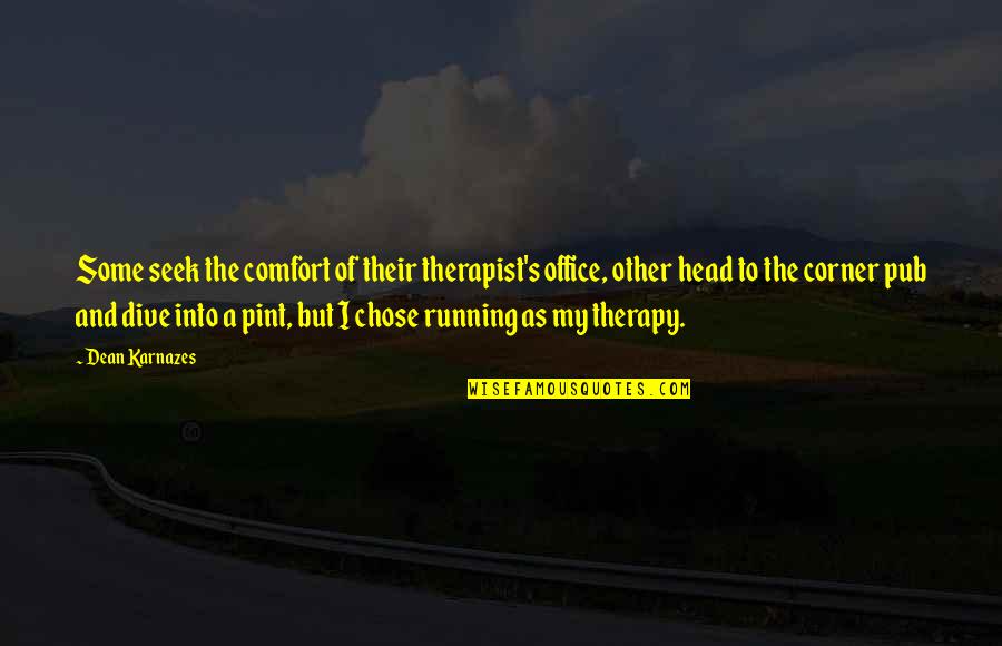Best Therapist Quotes By Dean Karnazes: Some seek the comfort of their therapist's office,