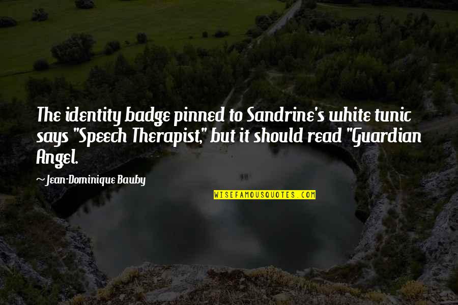 Best Therapist Quotes By Jean-Dominique Bauby: The identity badge pinned to Sandrine's white tunic