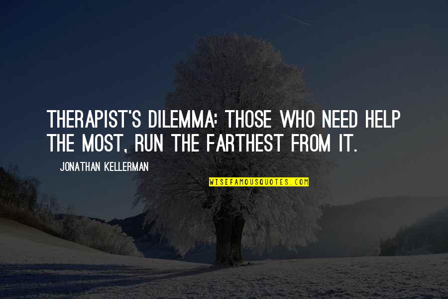 Best Therapist Quotes By Jonathan Kellerman: Therapist's dilemma: those who need help the most,