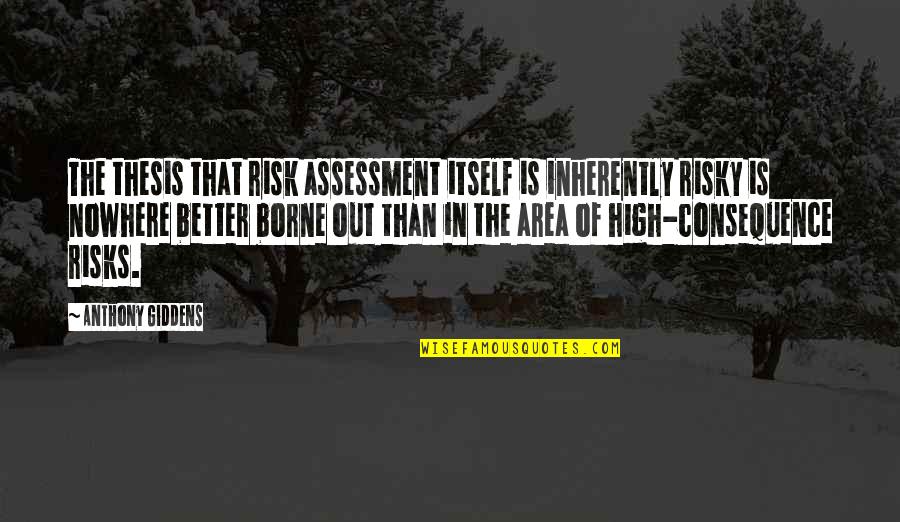 Best Thesis Quotes By Anthony Giddens: The thesis that risk assessment itself is inherently Best Thesis Quotes By Anthony Giddens: The thesis that risk assessment itself is inherently