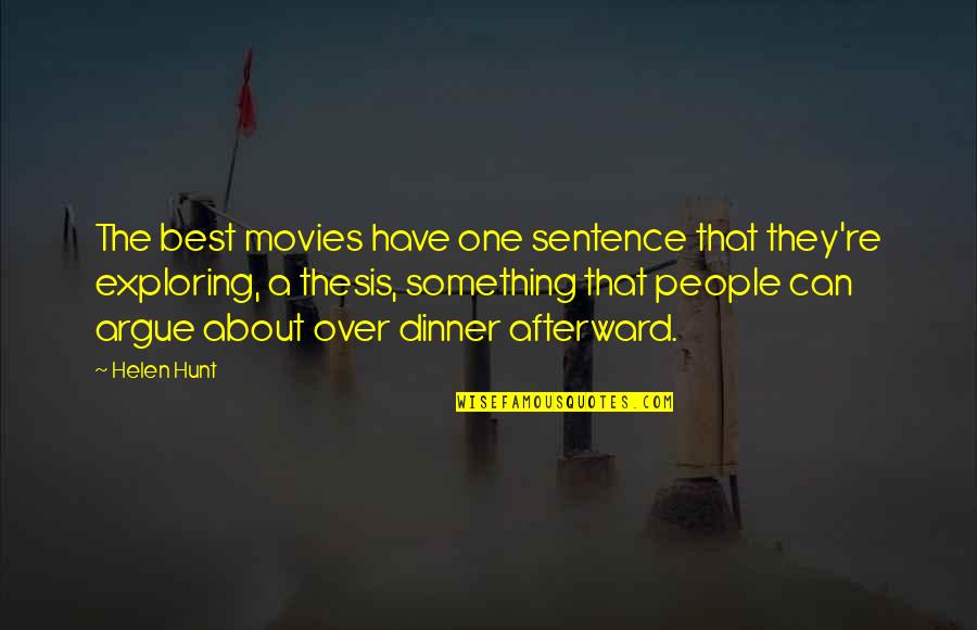 Best Thesis Quotes By Helen Hunt: The best movies have one sentence that they're Best Thesis Quotes By Helen Hunt: The best movies have one sentence that they're
