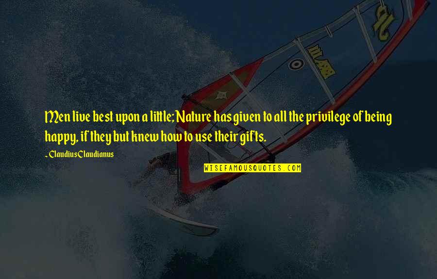 Best They Live Quotes By Claudius Claudianus: Men live best upon a little; Nature has