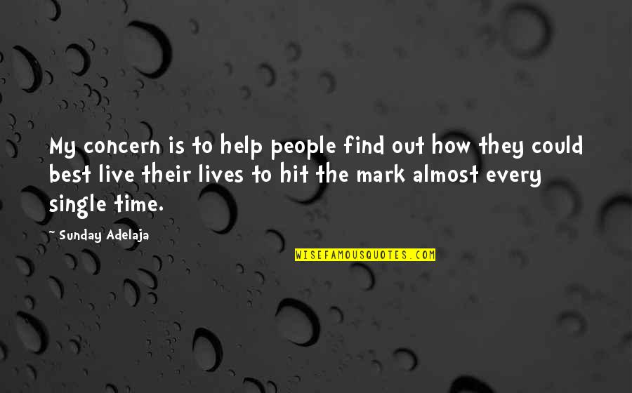 Best They Live Quotes By Sunday Adelaja: My concern is to help people find out