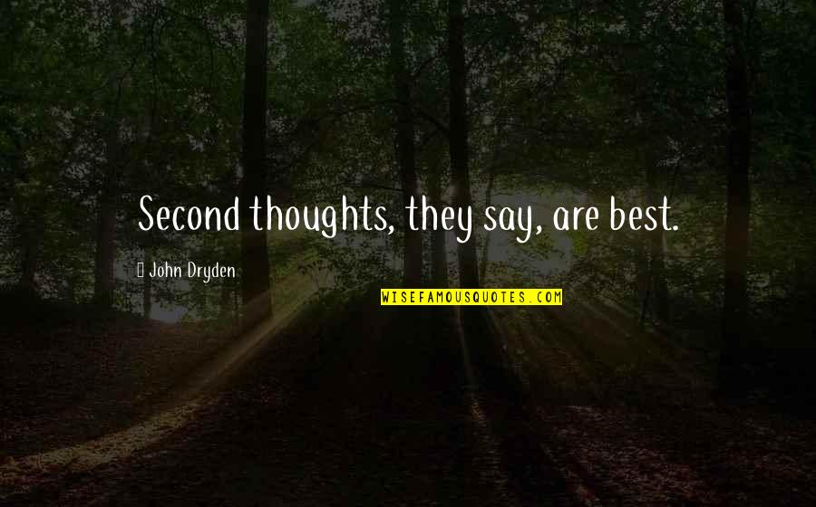 Best They Say Quotes By John Dryden: Second thoughts, they say, are best.