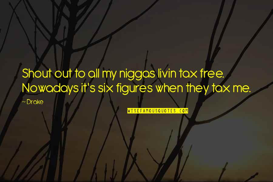 Best Thing About Being Married Quotes By Drake: Shout out to all my niggas livin tax