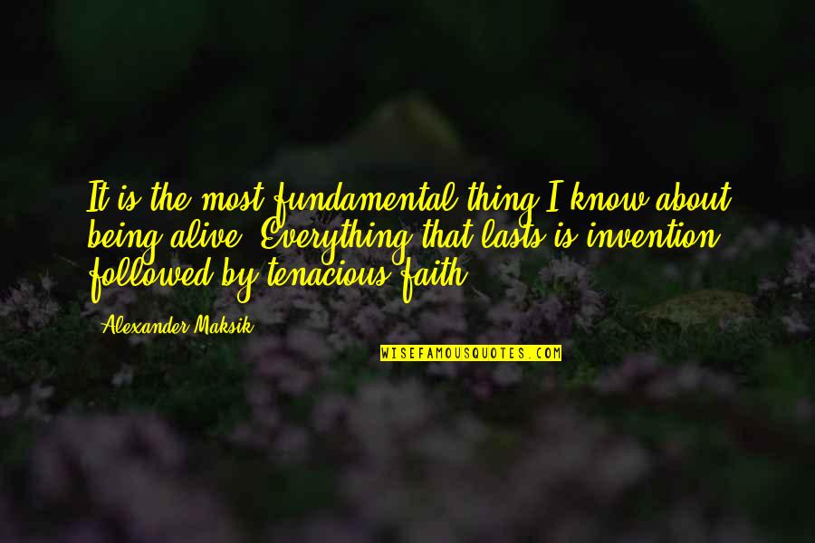 Best Thing About Life Quotes By Alexander Maksik: It is the most fundamental thing I know