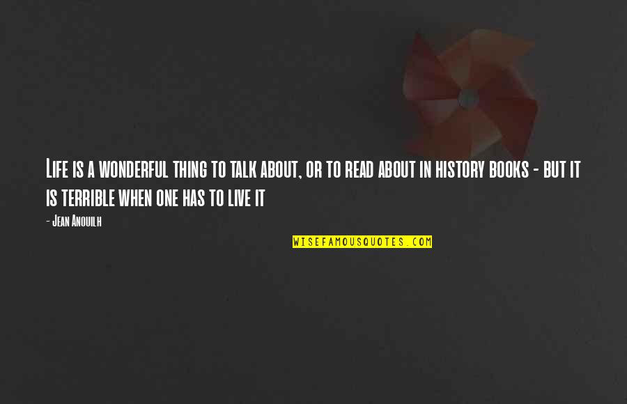 Best Thing About Life Quotes By Jean Anouilh: Life is a wonderful thing to talk about, Best Thing About Life Quotes By Jean Anouilh: Life is a wonderful thing to talk about,