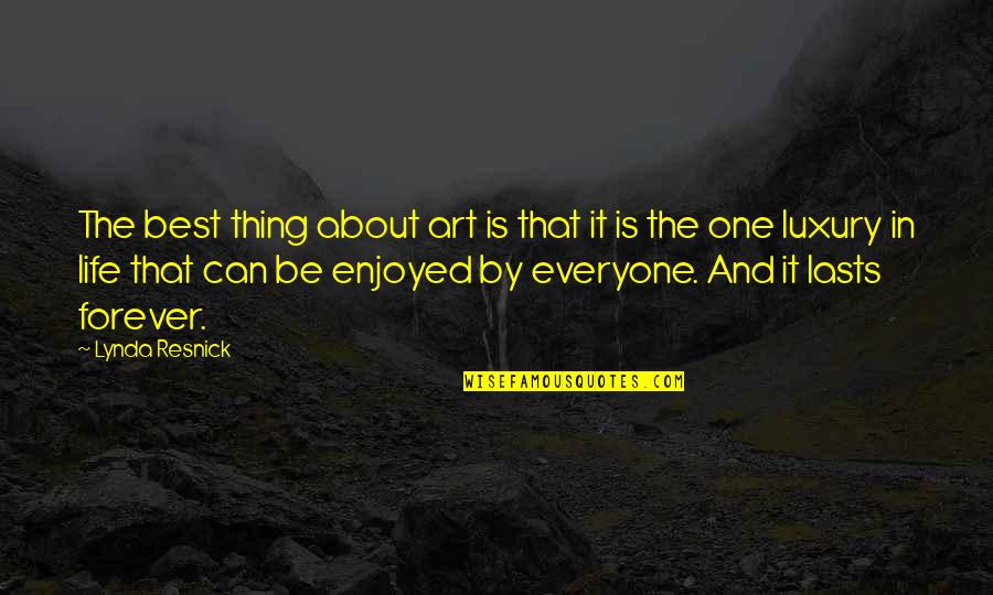 Best Thing About Life Quotes By Lynda Resnick: The best thing about art is that it