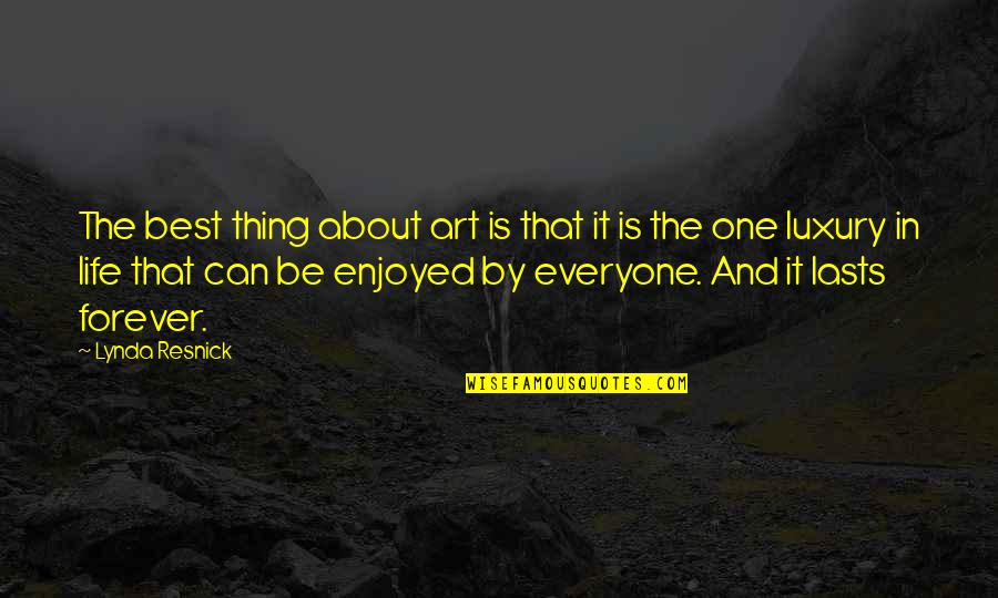 Best Thing About Life Quotes By Lynda Resnick: The best thing about art is that it Best Thing About Life Quotes By Lynda Resnick: The best thing about art is that it