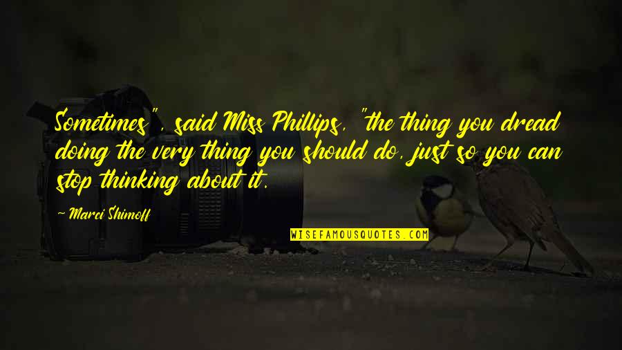 Best Thing About Life Quotes By Marci Shimoff: Sometimes", said Miss Phillips, "the thing you dread Best Thing About Life Quotes By Marci Shimoff: Sometimes", said Miss Phillips, "the thing you dread