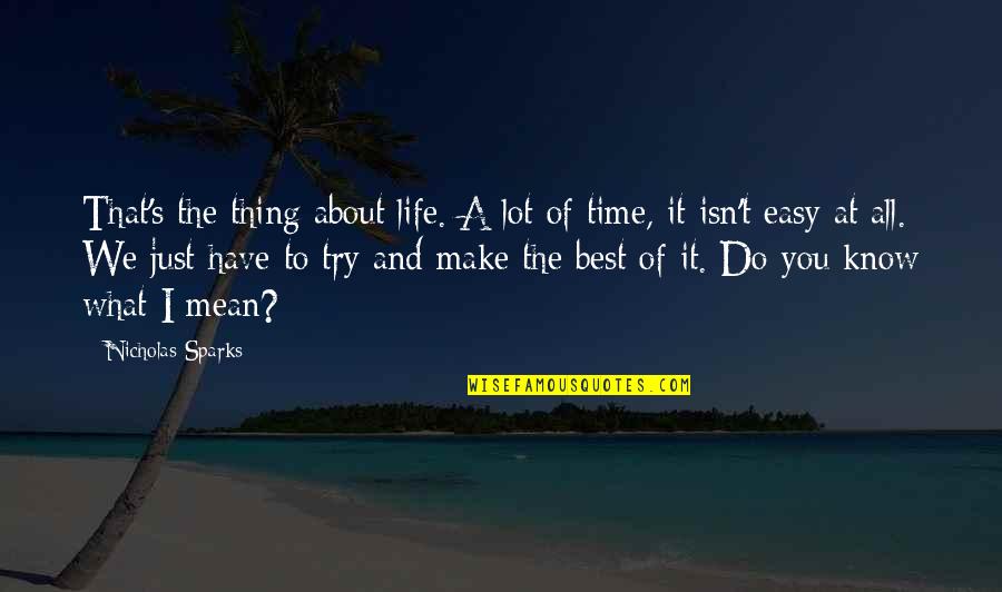 Best Thing About Life Quotes By Nicholas Sparks: That's the thing about life. A lot of