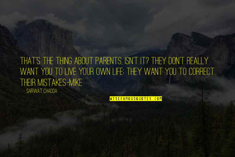 Best Thing About Life Quotes By Sarwat Chadda: That's the thing about parents, isn't it? They