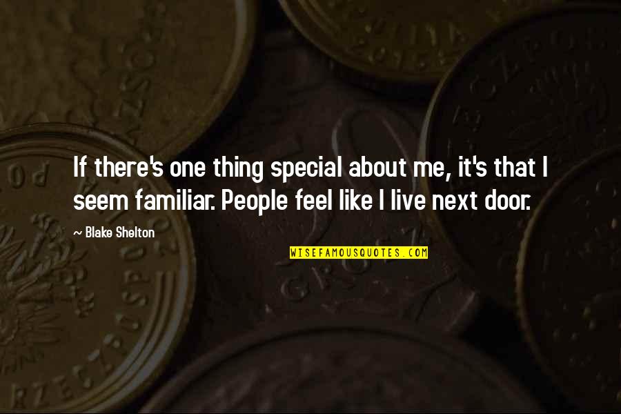 Best Thing About Me Quotes By Blake Shelton: If there's one thing special about me, it's