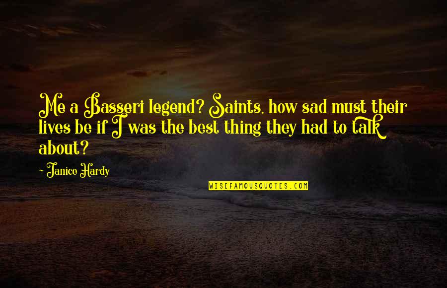 Best Thing About Me Quotes By Janice Hardy: Me a Basseri legend? Saints, how sad must