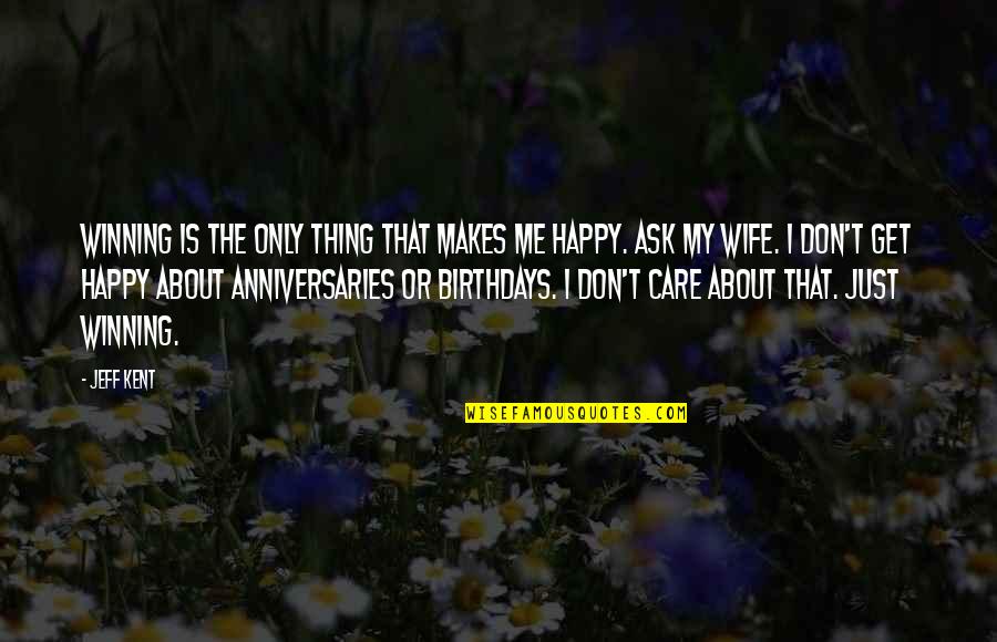 Best Thing About Me Quotes By Jeff Kent: Winning is the only thing that makes me