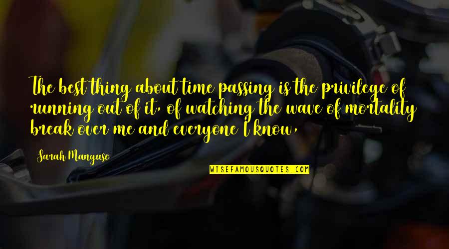Best Thing About Me Quotes By Sarah Manguso: The best thing about time passing is the