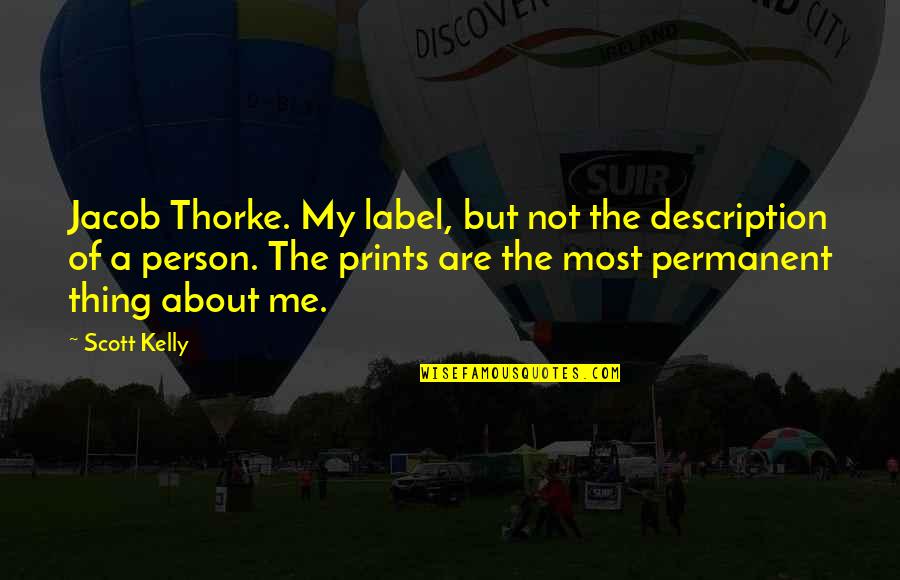 Best Thing About Me Quotes By Scott Kelly: Jacob Thorke. My label, but not the description