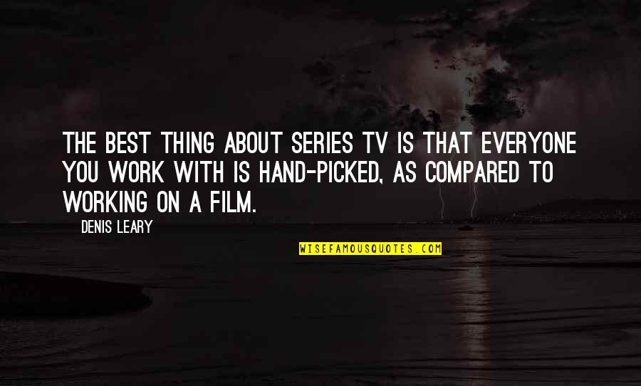 Best Thing About You Quotes By Denis Leary: The best thing about series TV is that Best Thing About You Quotes By Denis Leary: The best thing about series TV is that
