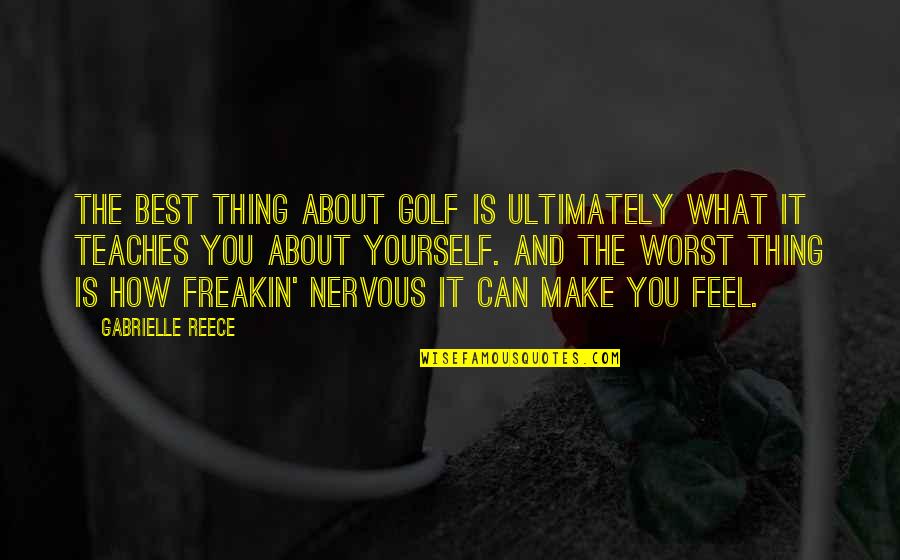 Best Thing About You Quotes By Gabrielle Reece: The best thing about golf is ultimately what Best Thing About You Quotes By Gabrielle Reece: The best thing about golf is ultimately what