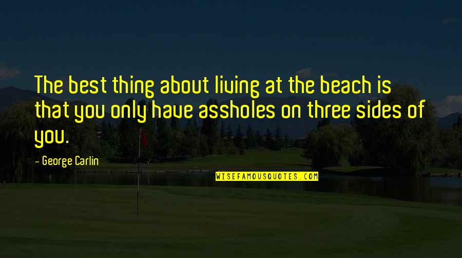Best Thing About You Quotes By George Carlin: The best thing about living at the beach Best Thing About You Quotes By George Carlin: The best thing about living at the beach