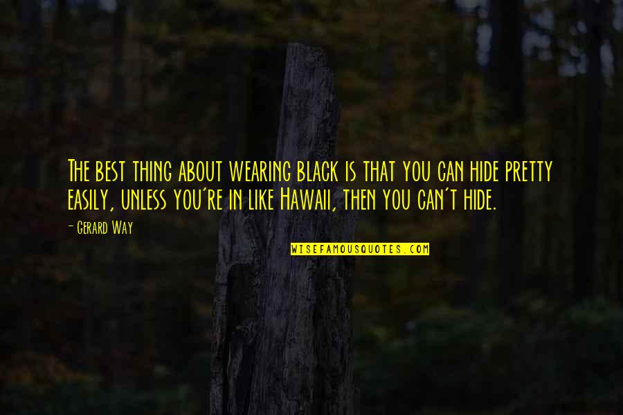 Best Thing About You Quotes By Gerard Way: The best thing about wearing black is that Best Thing About You Quotes By Gerard Way: The best thing about wearing black is that