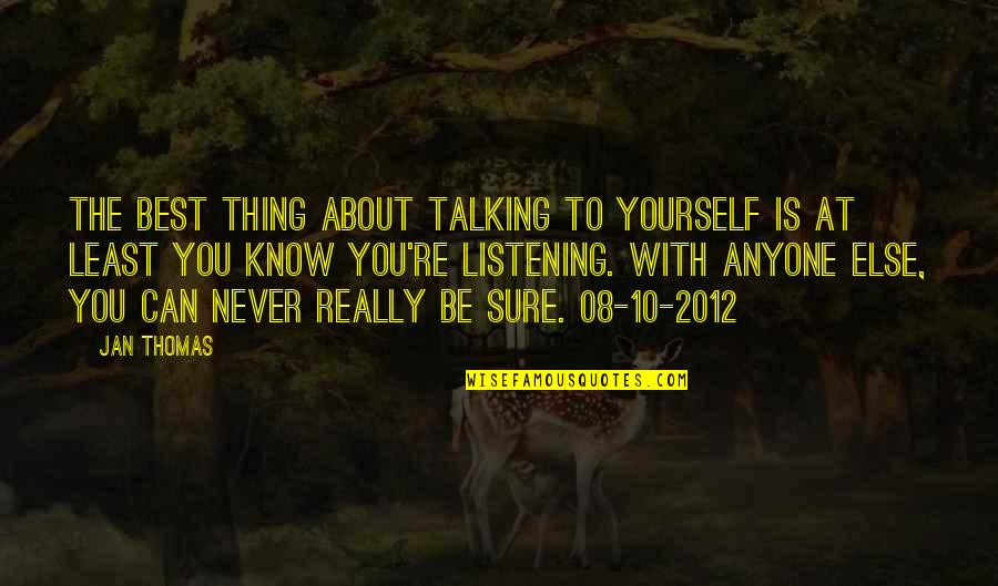 Best Thing About You Quotes By Jan Thomas: The best thing about talking to yourself is Best Thing About You Quotes By Jan Thomas: The best thing about talking to yourself is