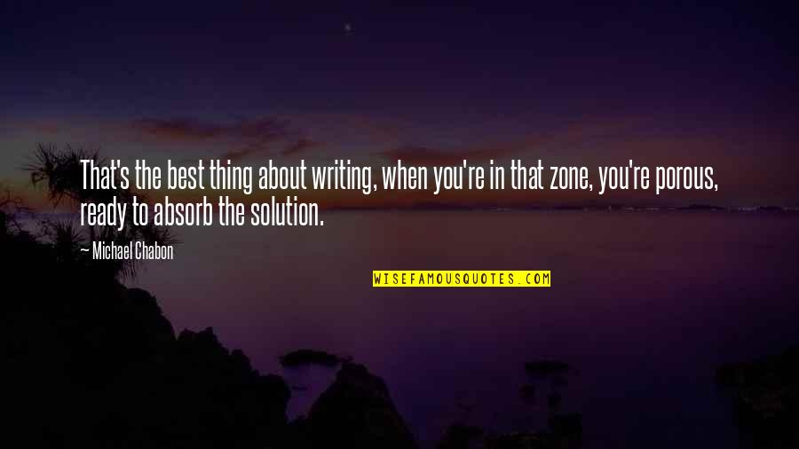 Best Thing About You Quotes By Michael Chabon: That's the best thing about writing, when you're Best Thing About You Quotes By Michael Chabon: That's the best thing about writing, when you're