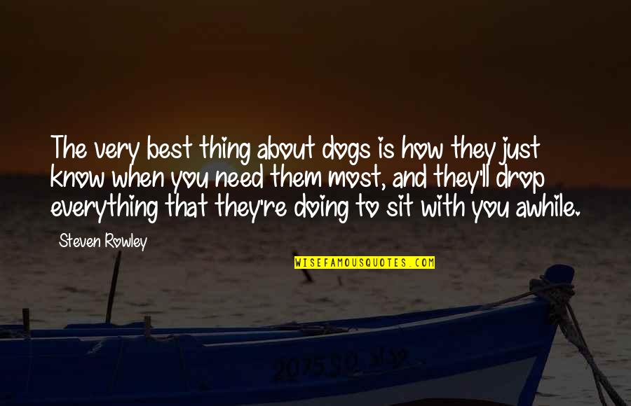 Best Thing About You Quotes By Steven Rowley: The very best thing about dogs is how Best Thing About You Quotes By Steven Rowley: The very best thing about dogs is how