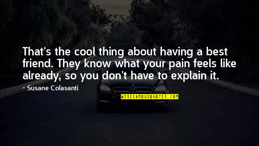 Best Thing About You Quotes By Susane Colasanti: That's the cool thing about having a best Best Thing About You Quotes By Susane Colasanti: That's the cool thing about having a best