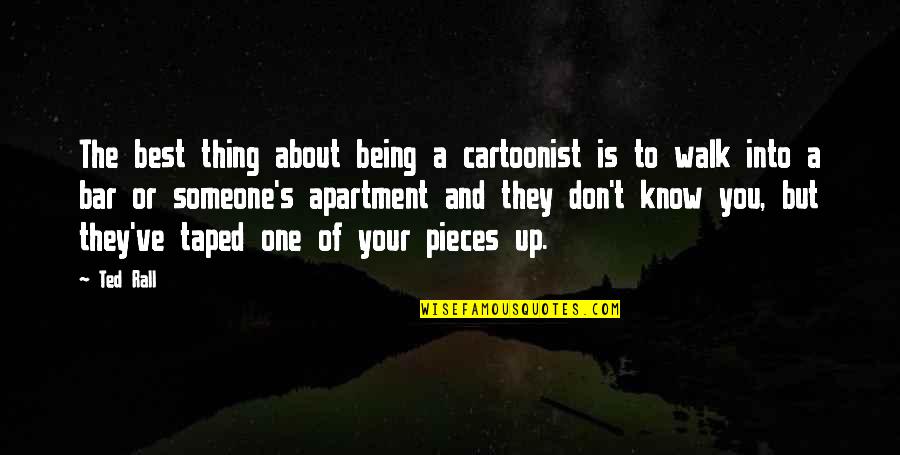 Best Thing About You Quotes By Ted Rall: The best thing about being a cartoonist is Best Thing About You Quotes By Ted Rall: The best thing about being a cartoonist is