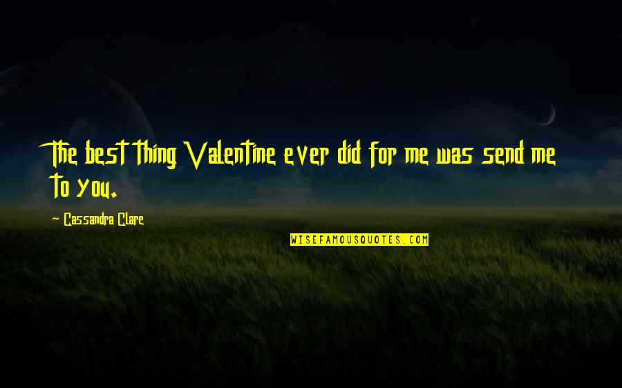 Best Thing For Me Quotes By Cassandra Clare: The best thing Valentine ever did for me