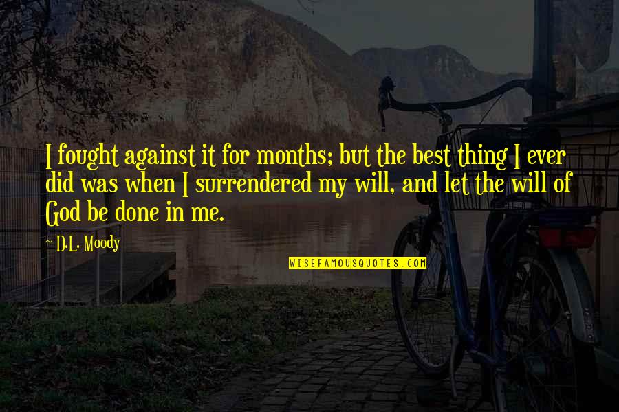 Best Thing For Me Quotes By D.L. Moody: I fought against it for months; but the