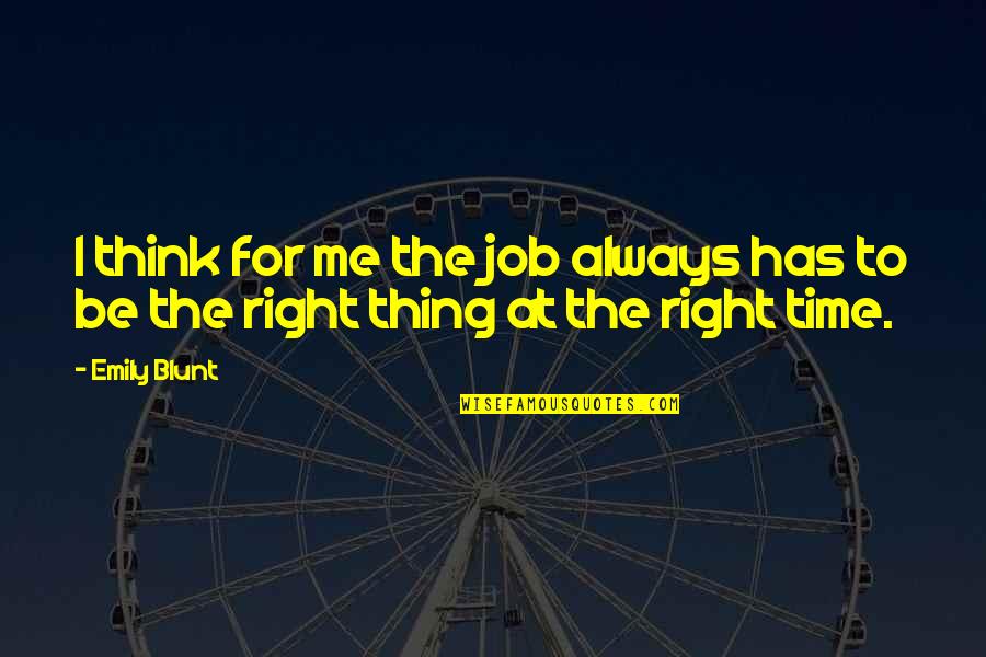 Best Thing For Me Quotes By Emily Blunt: I think for me the job always has