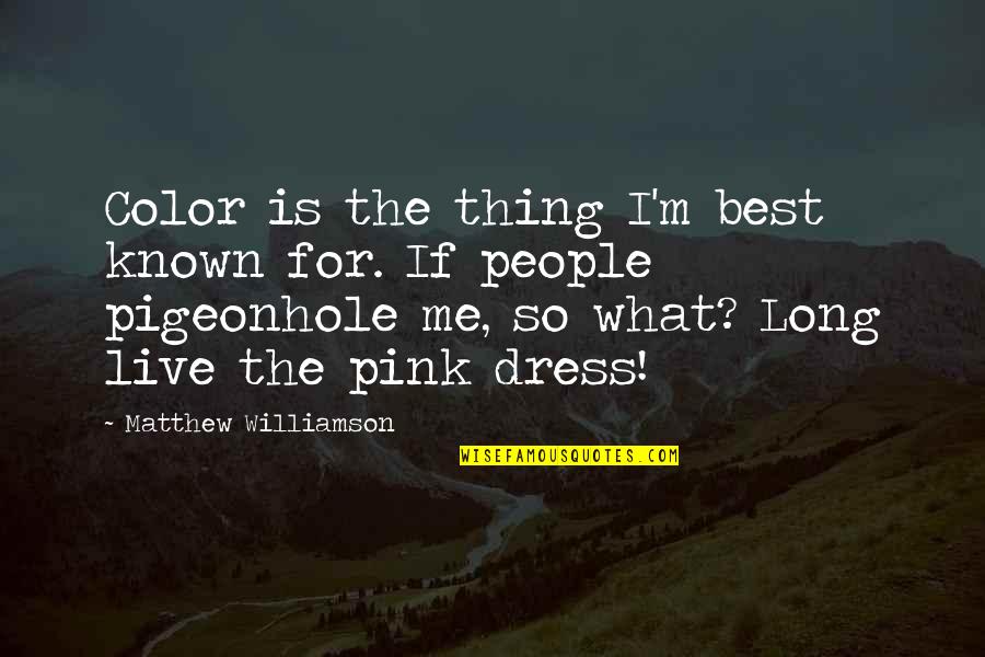 Best Thing For Me Quotes By Matthew Williamson: Color is the thing I'm best known for.