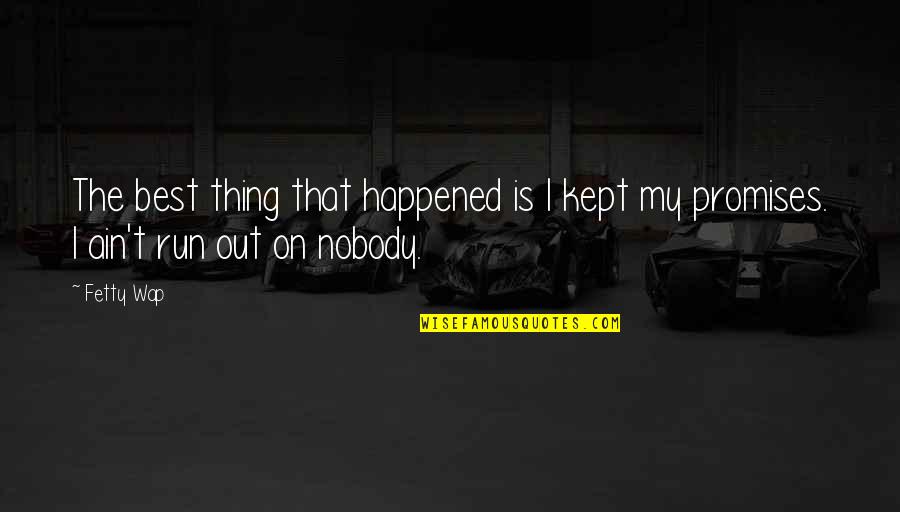 Best Thing Happened Quotes By Fetty Wap: The best thing that happened is I kept