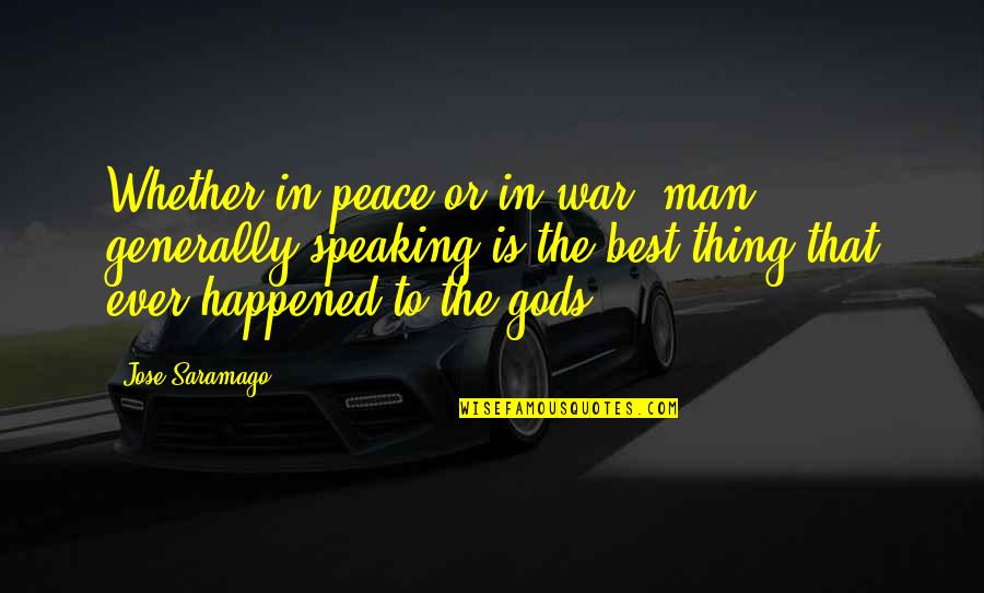 Best Thing Happened Quotes By Jose Saramago: Whether in peace or in war, man generally