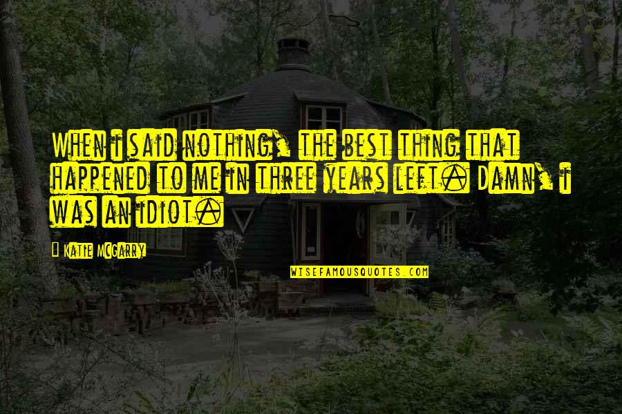 Best Thing Happened Quotes By Katie McGarry: When i said nothing, the best thing that
