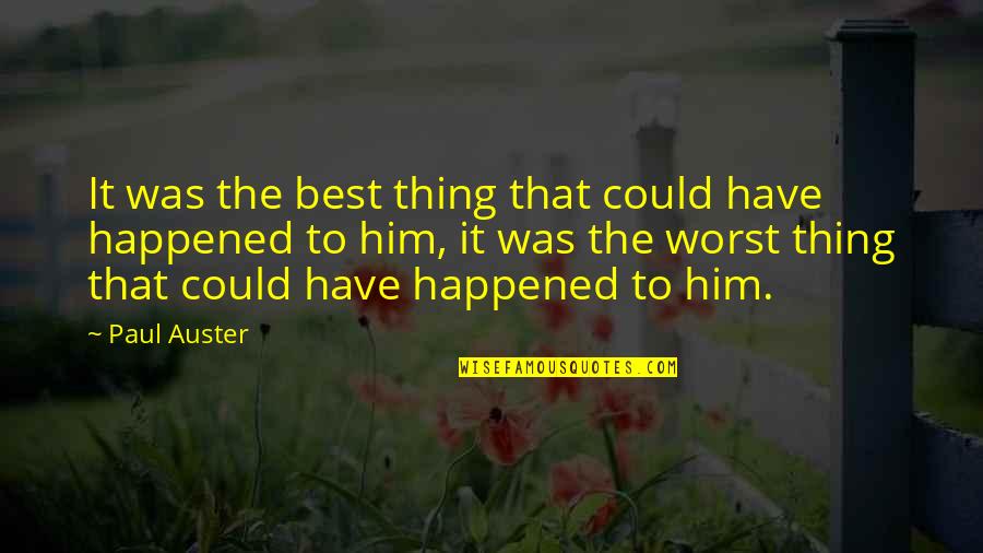 Best Thing Happened Quotes By Paul Auster: It was the best thing that could have