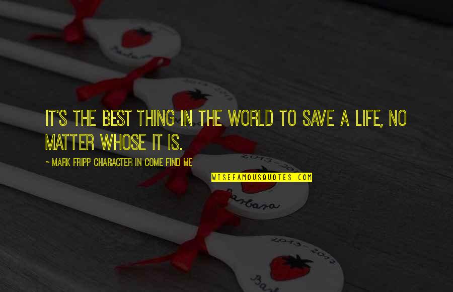 Best Thing In Life Quotes By Mark Fripp Character In Come Find Me: It's the best thing in the world to Best Thing In Life Quotes By Mark Fripp Character In Come Find Me: It's the best thing in the world to